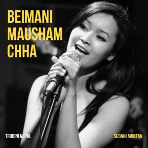 Listen to Beimani Mausham Chha song with lyrics from Subani Moktan