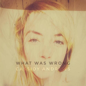 Listen to What Was Wrong song with lyrics from Cassidy Andrews