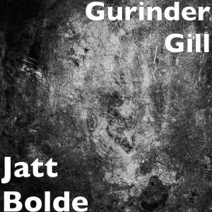 Gurinder Gill的專輯Jatt Bolde (Explicit)