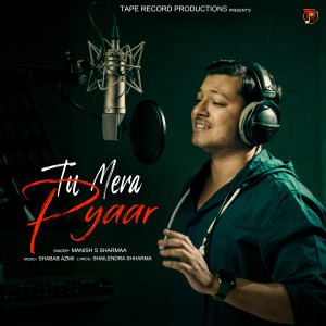 Album Tu Mera Pyaar from Manish S Sharmaa