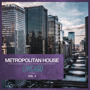 Album Metropolitan House: Chicago, Vol. 3 oleh Various Artists