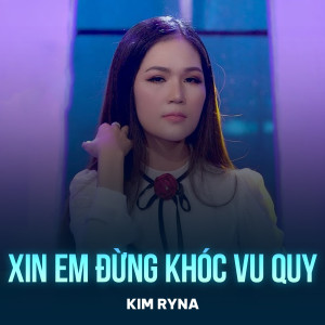Listen to Xin Em Đừng Khóc Vu Quy song with lyrics from Kim Ryna