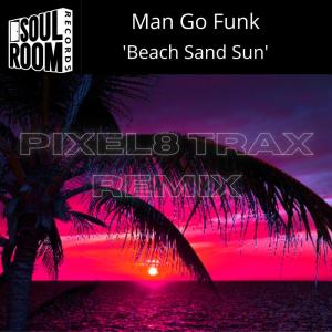 อัลบัม Beach Sand Sun (Pixel8 Trax Remix) ศิลปิน Man Go Funk