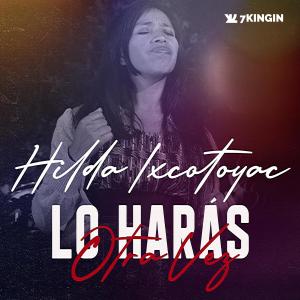 收聽Hilda Ixcotoyac的Lo Harás Otra Vez (Cover)歌詞歌曲