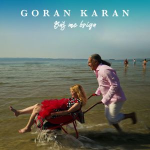 Baš me briga dari Goran Karan