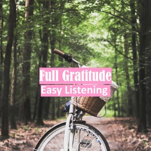 收聽Easy Listening的Full Gratitude歌詞歌曲