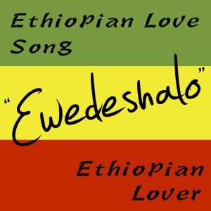 Listen to Ethiopian Love Song: Ewedeshalo (feat. Mark Dunn) song with lyrics from Ethiopian Lover