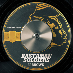 Listen to Rastaman Soldiers song with lyrics from U Brown