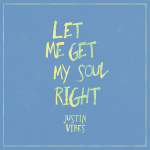 Justin Vibes的专辑Let Me Get My Soul Right