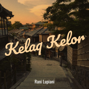 Rani Lupiani的專輯Kelaq Kelor