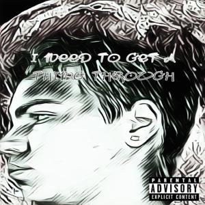 Listen to Need To Get A Thing Through (Explicit) song with lyrics from P.O.P Durk