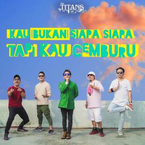 Listen to Kau Bukan Siapa Siapa Tapi Kau Cemburu song with lyrics from The Titans