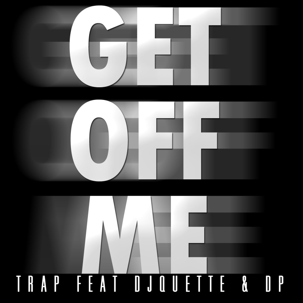 Get Off Me (feat. DJ Quette & D.P.|Explicit)