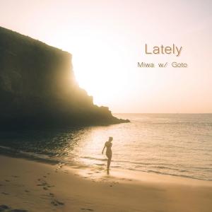 Listen to Lately song with lyrics from Miwa