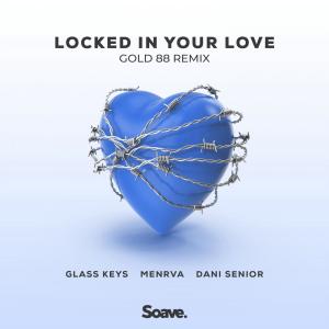 Album Locked In Your Love (feat. Menrva) [Gold 88 Remix] from Glass Keys