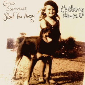 收聽Gold Spectacles的Steal You Away (Östberg Remix)歌詞歌曲