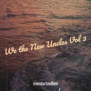 Album We the New Uncles, Vol.3 (Explicit) oleh moisturizedkev