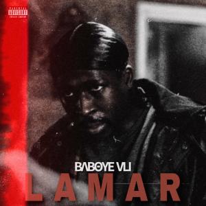 ดาวน์โหลดและฟังเพลง Lamar (Explicit) พร้อมเนื้อเพลงจาก Baboye VLI