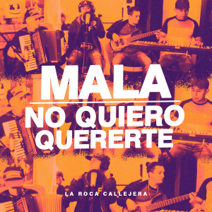 收聽La Roca Callejera的Mala / No Quiero Quererte歌詞歌曲