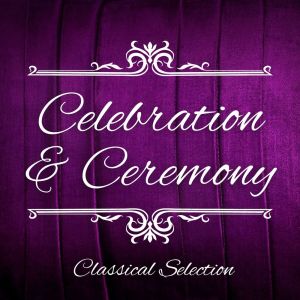 Album Celebration & Ceremony: Classical Selection from Various