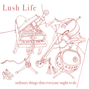Lush Life的專輯Ordinary Things That Everyone Ought to Do