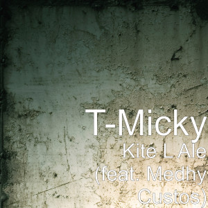 Dengarkan Kite L Ale (feat. Medhy Custos) lagu dari T-Micky dengan lirik
