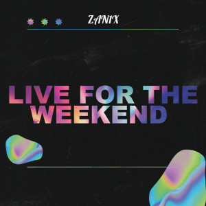 Listen to Live for the Weekend song with lyrics from ZAN1X