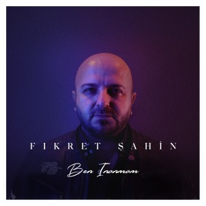 收听Fikret Şahin的Ben İnanmam歌词歌曲