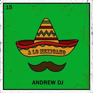 Listen to A Lo Mexicano song with lyrics from Andrew DJ