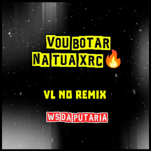 收聽WS DA PUTARIA的Vou Botar na Tua Xrc (Explicit)歌詞歌曲