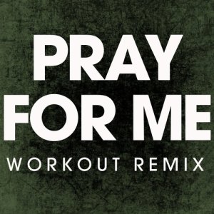 收聽Power Music Workout的Pray for Me (Extended Workout Remix)歌詞歌曲