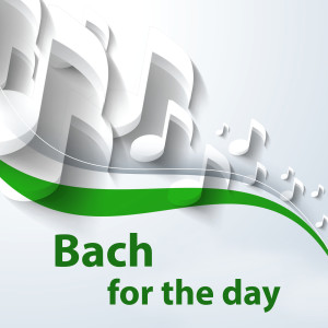Johann Sebastian Bach的專輯Bach for the day