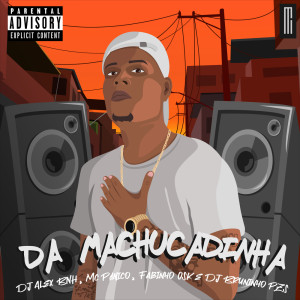Listen to Da Machucadinha (Explicit) song with lyrics from Dj Alex BNH