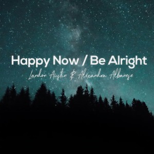 Dengarkan lagu Happy Now / Be Alright (Acoustic Mashup) nyanyian Landon Austin dengan lirik