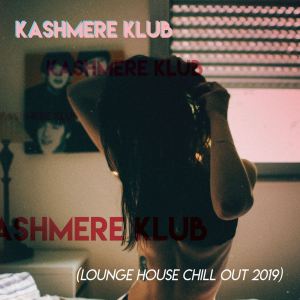 Various Artists的专辑The Kashmere Klub i (Lounge House Chill Out 2019)