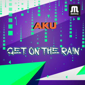 Listen to Get on the Rain (Extended Mix) song with lyrics from Aku