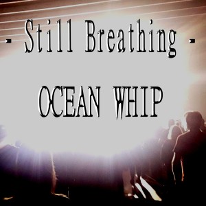 Ocean Whip的專輯Still Breathing