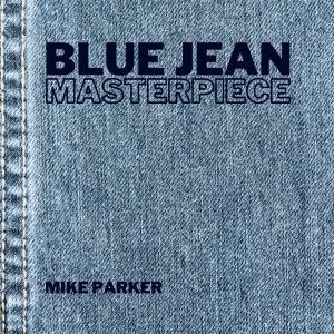 收聽Mike Parker的Blue Jean Masterpiece歌詞歌曲