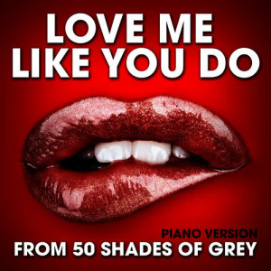 Love Me Like You Do (From "50 Shades of Grey") [Piano Version]
