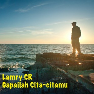 Dengarkan Gapailah Cita-Citamu lagu dari Lamry CR dengan lirik