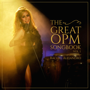 อัลบัม Rachel Alejandro: The Great OPM Songbook, Vol. 1 ศิลปิน Rachel Alejandro