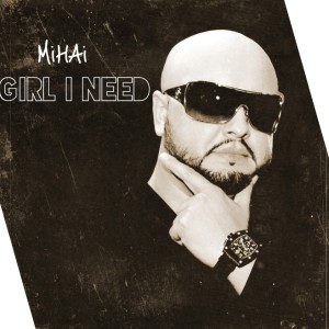 Listen to Girl I Need song with lyrics from Mihai