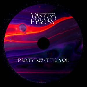 收聽Mister Friday的Party Next to You歌詞歌曲