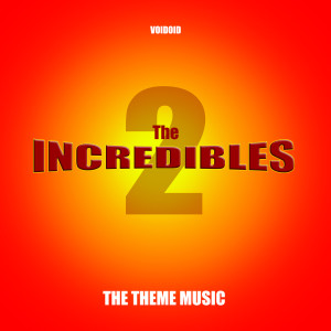 ดาวน์โหลดและฟังเพลง The Incredibles 2 - Theme Music พร้อมเนื้อเพลงจาก Voidoid