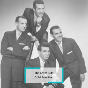 The Crew-Cuts - Gold Selection dari The Crew-Cuts