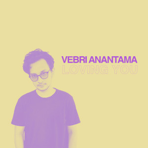 收聽Vebri Anantama的Loving You歌詞歌曲