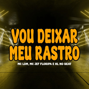 ดาวน์โหลดและฟังเพลง Vou Deixar Meu Rastro (Explicit) พร้อมเนื้อเพลงจาก Mc Ldm