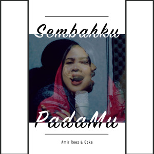 Listen to Sembahku PadaMu song with lyrics from Amir Roez