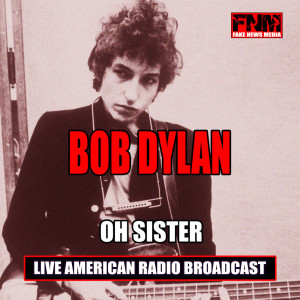 收聽Bob Dylan的Oh Sister (Live)歌詞歌曲