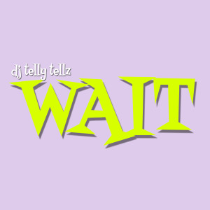อัลบัม Wait (Explicit) ศิลปิน DJ Telly Tellz